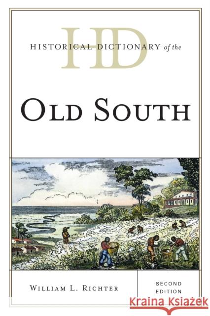 Historical Dictionary of the Old South William L. Richter 9780810879140