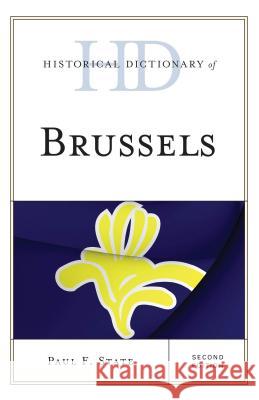 Historical Dictionary of Brussels, Second Edition State, Paul F. 9780810879201 Rowman & Littlefield Publishers