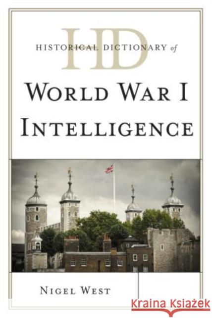 Historical Dictionary of World War I Intelligence Nigel West 9780810880016