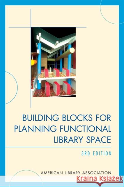 Building Blocks for Planning Functional Library Space, 3rd Edition American Library Association 9780810881044 Scarecrow Press