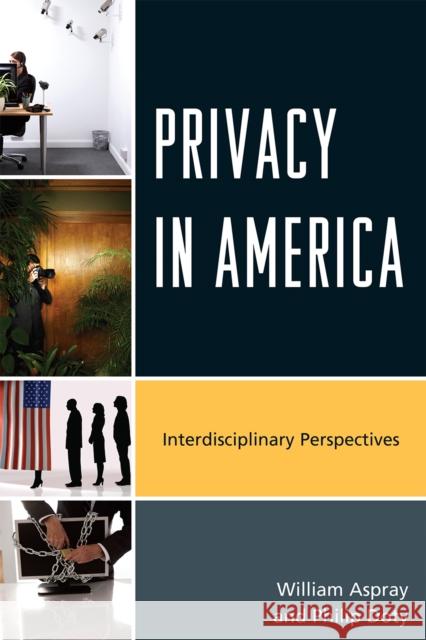 Privacy in America: Interdisciplinary Perspectives Aspray, William 9780810881105