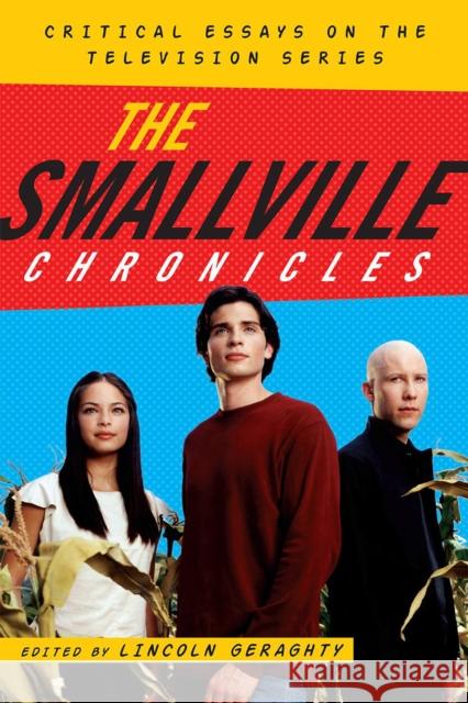 The Smallville Chronicles: Critical Essays on the Television Series Geraghty, Lincoln 9780810881303 Scarecrow Press