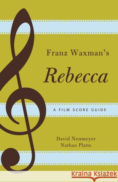 Franz Waxman's Rebecca: A Film Score Guide Neumeyer, David 9780810881365 Scarecrow Film Score Guides