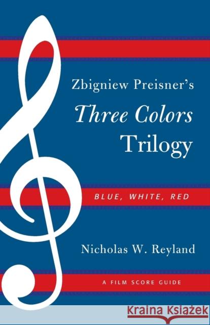 Zbigniew Preisner's Three Colors Trilogy: Blue, White, Red: A Film Score Guide Reyland, Nicholas W. 9780810881389 Scarecrow Press
