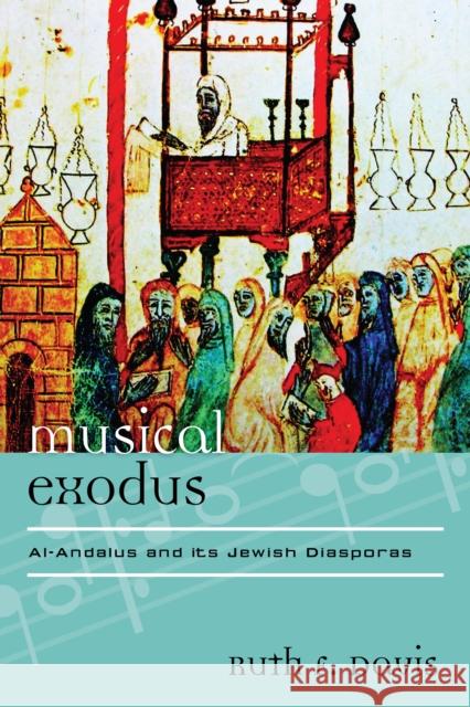 Musical Exodus: Al-Andalus and Its Jewish Diasporas Ruth Davis Ruth F. Davis 9780810881754 Rowman & Littlefield Publishers