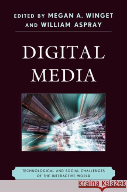 Digital Media: Technological and Social Challenges of the Interactive World Winget, Megan A. 9780810881969 Scarecrow Press