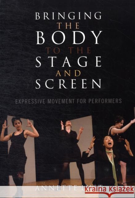 Bringing the Body to the Stage and Screen: Expressive Movement for Performers Lust, Annette 9780810882126 Scarecrow Press