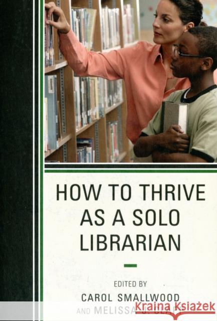 How to Thrive as a Solo Librarian Carol Smallwood Melissa J. Clapp 9780810882133 Scarecrow Press