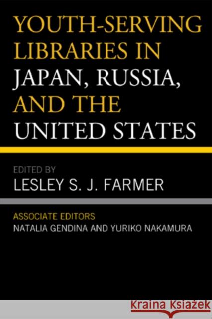 Youth-Serving Libraries in Japan, Russia, and the United States Lesley S.J. Farmer Natalia Gendina Yuriko Nakamura 9780810882256 Scarecrow Press