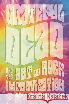 Grateful Dead and the Art of Rock Improvisation David Malvinni 9780810882553 0