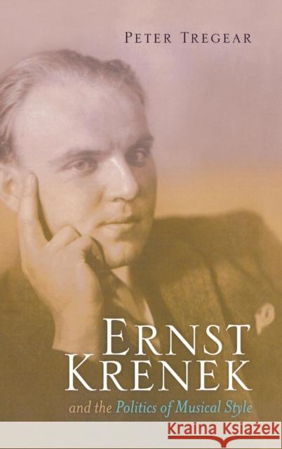 Ernst Krenek and the Politics of Musical Style Peter Tregear 9780810882621