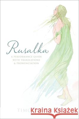 Rusalka: A Performance Guide with Translations and Pronunciation Cheek, Timothy 9780810883055