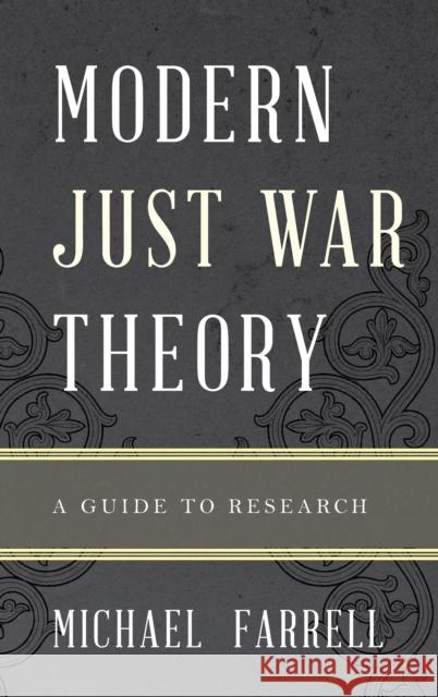 Modern Just War Theory: A Guide to Research Farrell, Michael P. 9780810883444 0