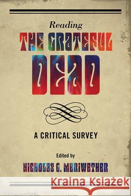 Reading the Grateful Dead: A Critical Survey Meriwether, Nicholas G. 9780810883710