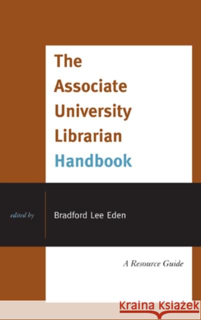 The Associate University Librarian Handbook: A Resource Guide Eden, Bradford Lee 9780810883819 Scarecrow Press