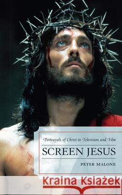 Screen Jesus: Portrayals of Christ in Television and Film Malone, Peter 9780810883895 0