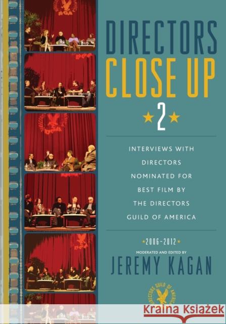 Directors Close Up 2: Interviews with Directors Nominated for Best Film by the Directors Guild of America: 2006 - 2012 Kagan, Jeremy 9780810883918 0