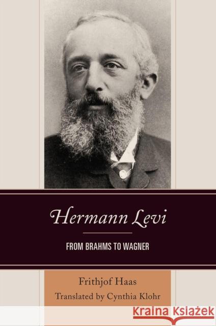 Hermann Levi: From Brahms to Wagner Haas, Frithjof 9780810884182 0