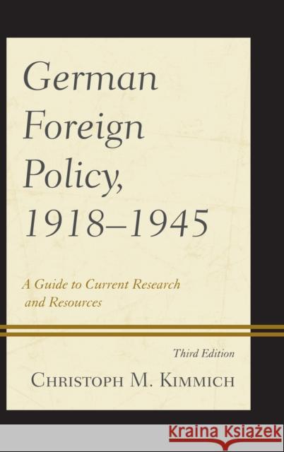 German Foreign Policy, 1918-1945: A Guide to Current Research and Resources Kimmich, Christoph M. 9780810884458 0