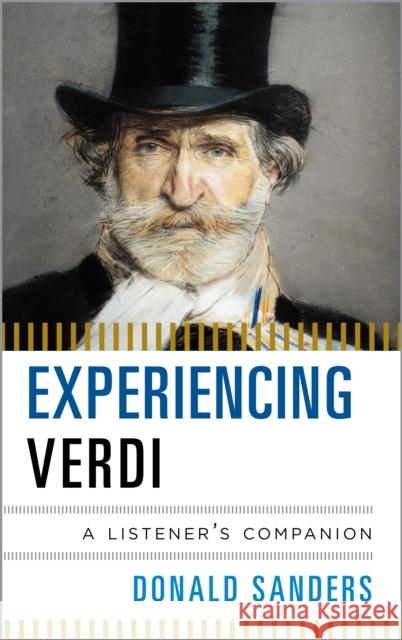 Experiencing Verdi: A Listener's Companion Sanders, Donald 9780810884670