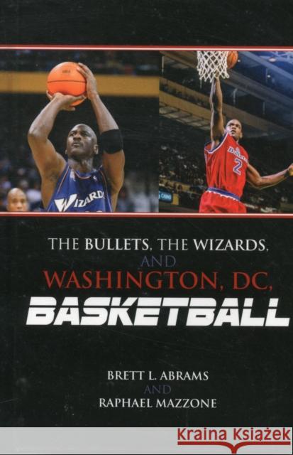 The Bullets, the Wizards, and Washington, DC, Basketball Brett L Abrams 9780810885547 0