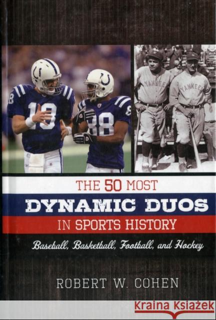 The 50 Most Dynamic Duos in Sports History: Baseball, Basketball, Football, and Hockey Cohen, Robert W. 9780810885561