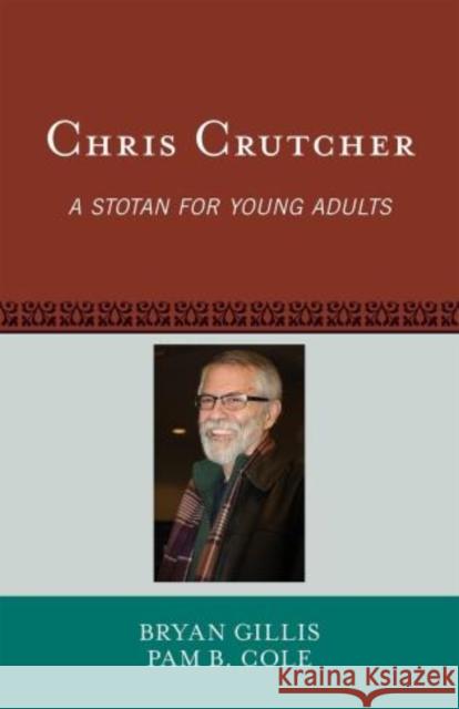 Chris Crutcher: A Stotan for Young Adults Gillis, Bryan 9780810885622 Scarecrow Press