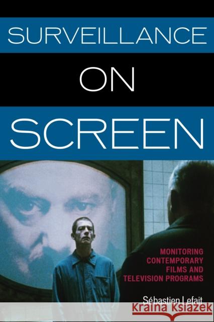 Surveillance on Screen: Monitoring Contemporary Films and Television Programs Lefait, Sébastien 9780810885905 0