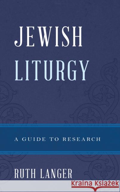 Jewish Liturgy: A Guide to Research Langer, Ruth 9780810886162 Rowman & Littlefield Publishers