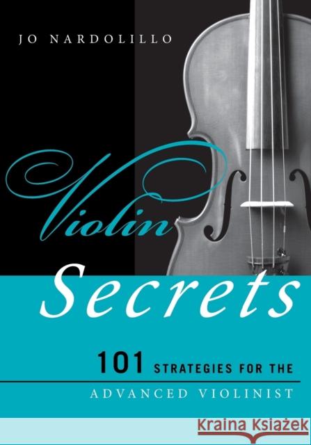 Violin Secrets: 101 Strategies for the Advanced Violinist Jo Nardolillo 9780810886247 Rowman & Littlefield Publishers