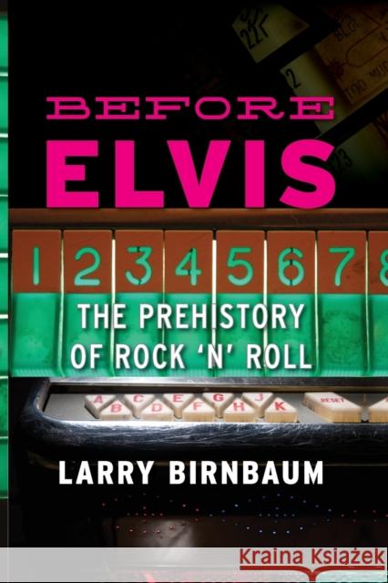 Before Elvis: The Prehistory of Rock 'n' Roll Larry Birnbaum 9780810886285 0