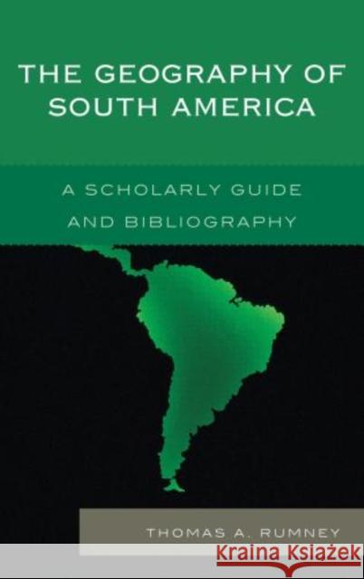 The Geography of South America: A Scholarly Guide and Bibliography Rumney, Thomas A. 9780810886346 0