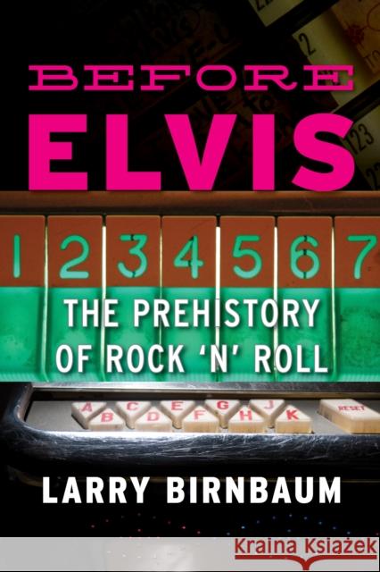 Before Elvis: The Prehistory of Rock 'n' Roll Larry Birnbaum 9780810886384 Scarecrow Press