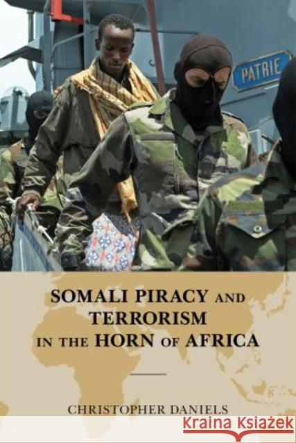 Somali Piracy and Terrorism in the Horn of Africa Christopher L Daniels 9780810886940 0