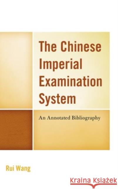 The Chinese Imperial Examination System: An Annotated Bibliography Wang, Rui 9780810887022 0