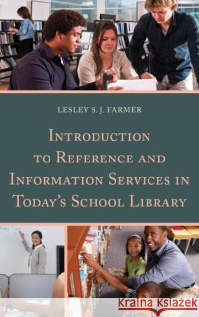 Introduction to Reference and Information Services in Today's School Library Lesley S. J. Farmer 9780810887183 Rowman & Littlefield Publishers