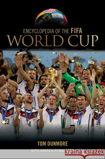 Encyclopedia of the Fifa World Cup Dunmore, Tom 9780810887428 Rowman & Littlefield Publishers