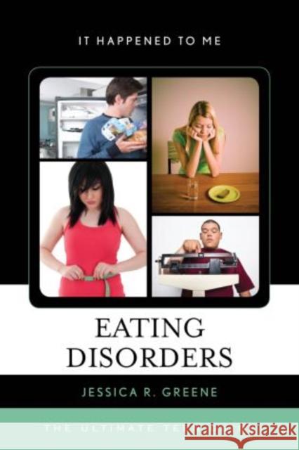 Eating Disorders: The Ultimate Teen Guide Greene, Jessica R. 9780810887732 Rowman & Littlefield Publishers