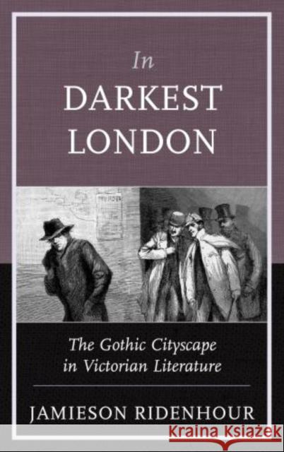 In Darkest London: The Gothic Cityscape in Victorian Literature Ridenhour, Jamieson 9780810887770 0