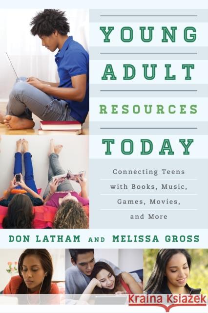 Young Adult Resources Today: Connecting Teens with Books, Music, Games, Movies, and More Latham, Don 9780810887992 Rowman & Littlefield Publishers