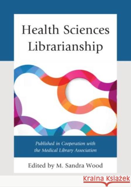 Health Sciences Librarianship M. Sandra Wood 9780810888128