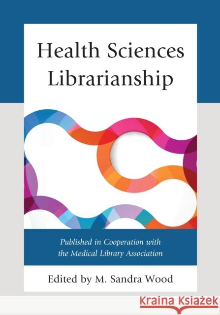 Health Sciences Librarianship M. Sandra Wood 9780810888135