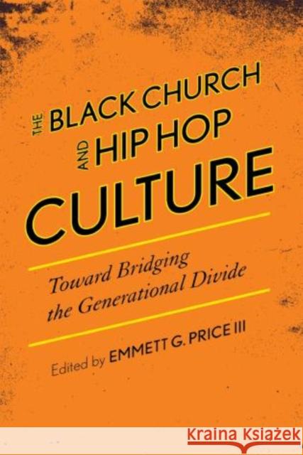 The Black Church and Hip Hop Culture: Toward Bridging the Generational Divide Price, Emmett G. 9780810888227