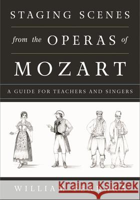 Staging Scenes from the Operas of Mozart: A Guide for Teachers and Singers Ferrara, William 9780810888425 Rowman & Littlefield Publishers