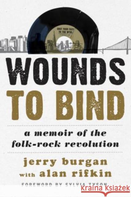 Wounds to Bind: A Memoir of the Folk-Rock Revolution Burgan, Jerry 9780810888616