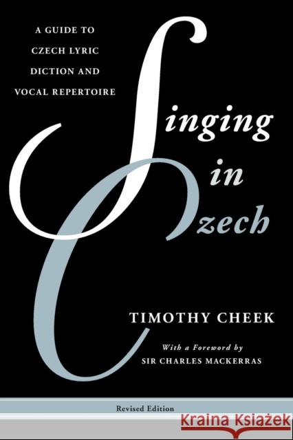 Singing in Czech: A Guide to Czech Lyric Diction and Vocal Repertoire Cheek, Timothy 9780810888777 Rowman & Littlefield Publishers