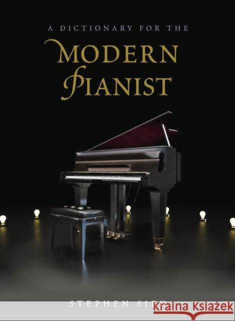 A Dictionary for the Modern Pianist Stephen Siek 9780810888791 Rowman & Littlefield Publishers