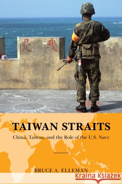 Taiwan Straits: Crisis in Asia and the Role of the U.S. Navy Bruce A. Elleman 9780810888890 Rowman & Littlefield