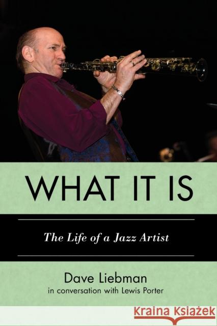 What It Is: The Life of a Jazz Artist Liebman, Dave 9780810888999 Scarecrow Press