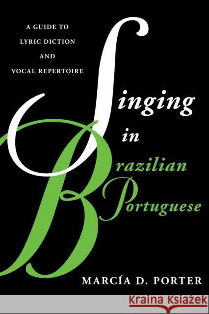 Singing in Brazilian Portuguese: A Guide to Lyric Diction and Vocal Repertoire Porter, Marcía 9780810889026 Rowman & Littlefield Publishers